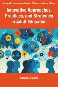 Innovative Approaches, Practices, and Strategies in Adult Education by Antione D. Tomlin, 9781805922940