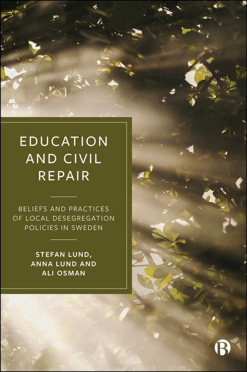 Education and Civil Repair (Beliefs and Practices of Local Desegregation Policies in Sweden) by Stefan Lund, Anna Lund, Ali Osman, 9781529257687