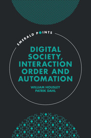 Digital Society, Interaction Order and Automation by William Housley, Patrik Dahl, 9781837538799