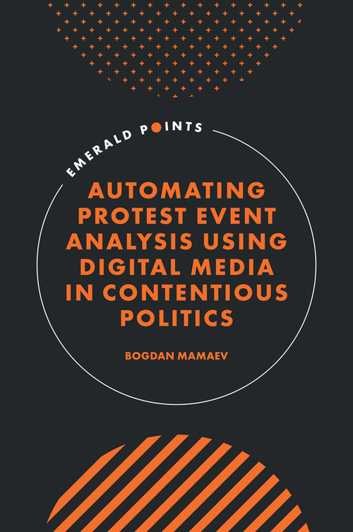 Automating Protest Event Analysis Using Digital Media in Contentious Politics by Bogdan Mamaev, 9781805926566