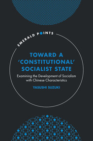 Toward a ‘Constitutional' Socialist State (Examining the Development of Socialism with Chinese Characteristics) by Yasushi Suzuki, 9781807911973