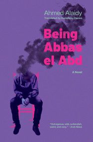 Being Abbas el Abd (A Modern Egyptian Novel) by Ahmed Alaidy, Humphrey Davies, 9781649035684