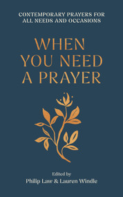 When You Need a Prayer (Contemporary Prayers for All Needs and Occasions) by Philip Law, Lauren Windle, 9780281091904