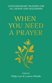 When You Need a Prayer (Contemporary Prayers for All Needs and Occasions) by Philip Law, Lauren Windle, 9780281091904