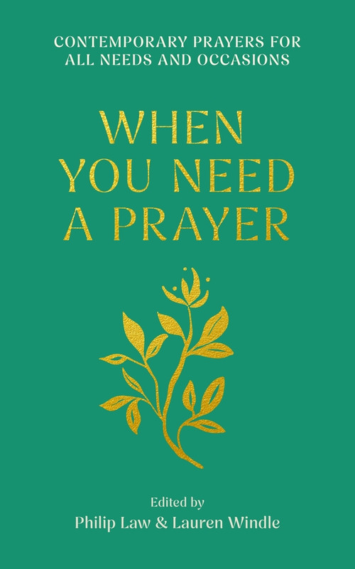 When You Need a Prayer (Contemporary Prayers for All Needs and Occasions) by Philip Law, Lauren Windle, 9780281091904
