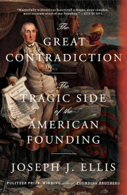 The Great Contradiction (The Tragic Side of the American Founding) by Joseph J. Ellis, 9780593687024