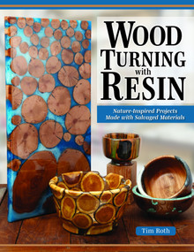 Resin Woodturning (Nature-Inspired Projects Made with Salvaged Materials) by Timothy Roth, 9781497105904