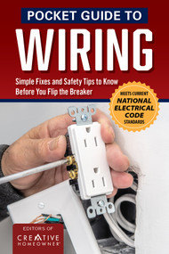 Pocket Guide to Wiring (20 Basic Things to Know Before You Flip the Breaker) by The Editors of Creative Homeowner, 9781580118736
