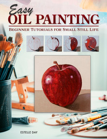 Easy Oil Painting (Beginner Tutorials for Small Still Life) by Estelle Day, 9781497206021