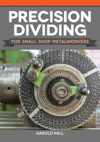 Precision Dividing for Small Shop Metalworkers by Harold Hall, 9781497101968