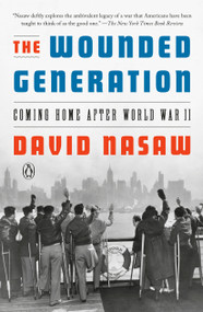 The Wounded Generation (Coming Home After World War II) by David Nasaw, 9780593298718