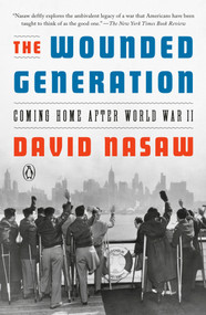 The Wounded Generation (Coming Home After World War II) by David Nasaw, 9780593298718