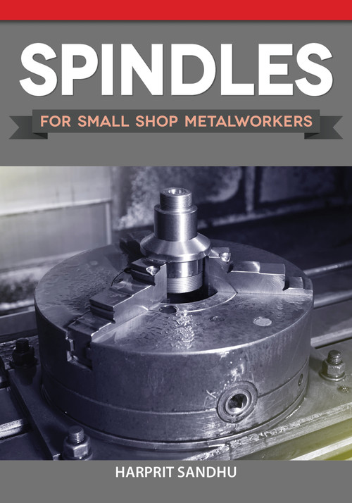 Spindles for Small Shop Metalworkers by Harprit Sandhu, 9781497101951