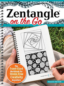 Zentangle® On the Go (The Travel-Sized Workbook for Stress-Free Creativity Anywhere) by Suzanne McNeill, 9781497207745