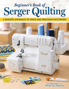 Beginner's Book of Serger Quilting (A Modern Approach to Speed and Precision Patchwork) by Lori Hernandez, Milinda Jay Stephenson, 9781639811663