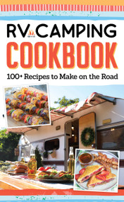 RV Camping Cookbook (100+ Recipes to Make on the Road) by Editors of Fox Chapel Publishing, 9781497102941