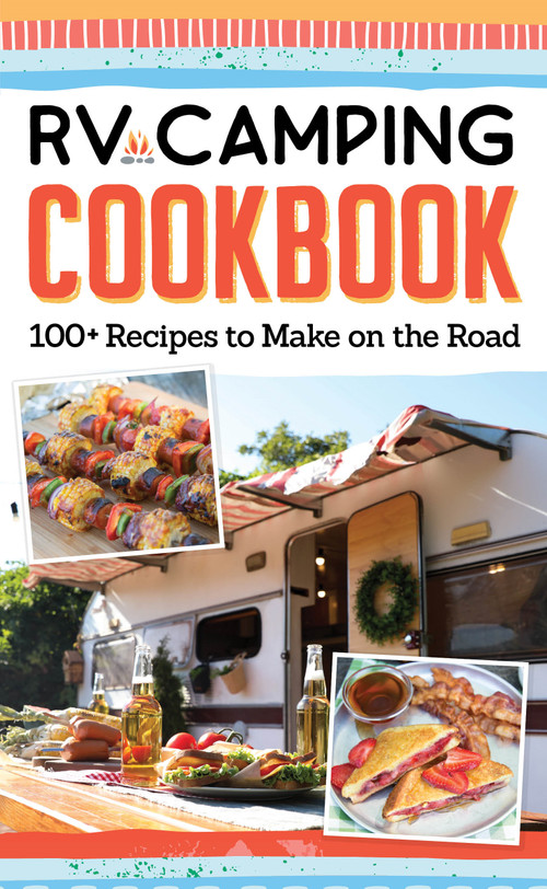 RV Camping Cookbook (100+ Recipes to Make on the Road) by Editors of Fox Chapel Publishing, 9781497102941