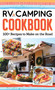 RV Camping Cookbook (100+ Recipes to Make on the Road) by Editors of Fox Chapel Publishing, 9781497102941