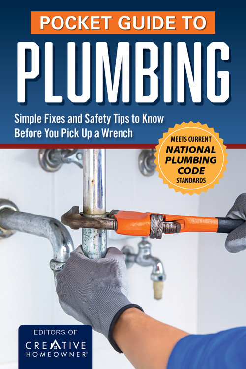Pocket Guide to Plumbing (20 Basic Things to Know Before You Pick Up a Wrench) by The Editors of Creative Homeowner, 9781580118743