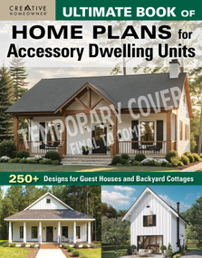 Ultimate Book of Home Plans for Accessory Dwelling Units (250+ Designs for Guest Houses and Backyard Cottages) by Design America Inc., 9781580118781