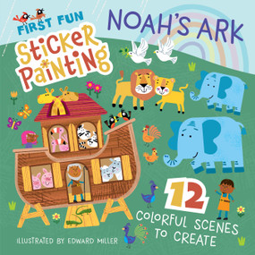 First Fun Sticker Painting: Noah's Ark (12 Colorful Scenes to Create) by Edward Miller III, 9781641245166