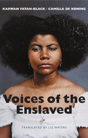 Voices of the Enslaved by Karwan Fatah-Black, Camilla de Koning, Liz Waters, 9781509572670