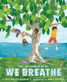 We Breathe (How Air Connects Us All) by Elizabeth Rusch, Amy Healey, 9780063234345