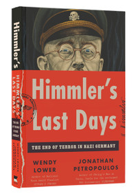 Himmler's Last Days (The End of Terror in Nazi Germany) by Wendy Lower, Jonathan Petropoulos, 9780063315143