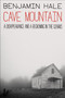 Cave Mountain (A Disappearance and a Reckoning in the Ozarks) by Benjamin Hale, 9780063398139