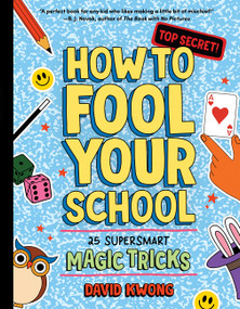 How to Fool Your School (25 Super Smart Magic Tricks) by David Kwong, Allison Steinfeld, 9780063469365