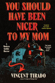 You Should Have Been Nicer to My Mom (A Modern Gothic Horror) by Vincent Tirado, 9780063383241