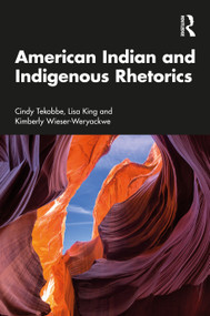 American Indian and Indigenous Rhetorics by Cindy Tekobbe, Lisa King, Kimberly Wieser-Weryackwe, 9781032830940
