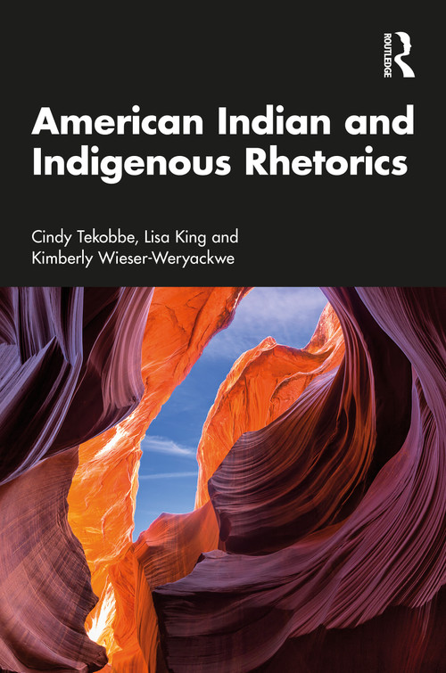 American Indian and Indigenous Rhetorics by Cindy Tekobbe, Lisa King, Kimberly Wieser-Weryackwe, 9781032830940