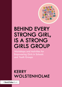 Behind Every Strong Girl Is a Strong Girls Group (Workshops and Activities for Empowering Girls in Schools and Youth Groups) by Kerry Wolstenholme, 9781041249542