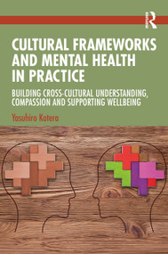 Cultural Frameworks and Mental Health in Practice (Building Cross-Cultural Understanding, Compassion and Supporting Wellbeing) by Yasuhiro Kotera, 9781041365174