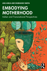 Embodying Motherhood (Indian and Transnational Perspectives) by Anu Aneja, Shubhangi Vaidya, 9781041149491