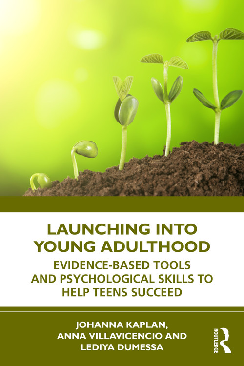 Launching into Young Adulthood (Evidence-Based Tools and Psychological Skills to Help Teens Succeed) by Johanna Kaplan, Anna Villavicencio, Lediya Dumessa, 9781041093046