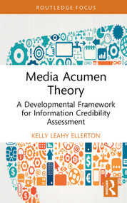 Media Acumen Theory (A Developmental Framework for Information Credibility Assessment) by Kelly Leahy, 9781041378112