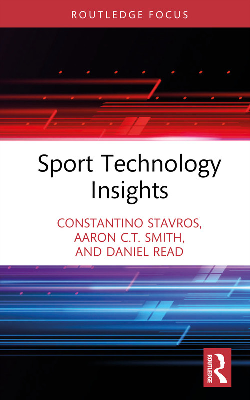Sport Technology Insights by Constantino Stavros, Aaron C.T. Smith, Daniel Read, 9781041129776