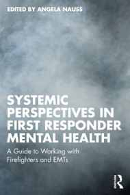 Systemic Perspectives in First Responder Mental Health (A Guide to Working with Firefighters and EMTs) by Angela Nauss, 9781041084280