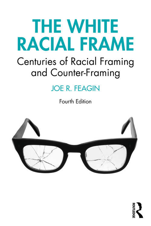 The White Racial Frame (Centuries of Racial Framing and Counter-Framing) by Joe R. Feagin, 9781032755205