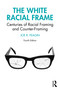 The White Racial Frame (Centuries of Racial Framing and Counter-Framing) by Joe R. Feagin, 9781032755205