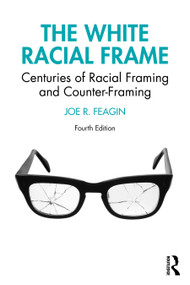 The White Racial Frame (Centuries of Racial Framing and Counter-Framing) by Joe R. Feagin, 9781032755205