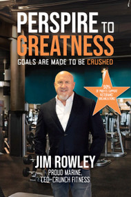 Perspire to Greatness (7 Residential (Right Now) Real Estate MUST KNOWS) by Jim Rowey, 9781968127527