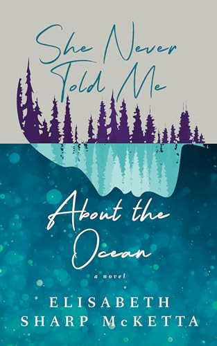 She Never Told Me About the Ocean by Elisabeth Sharp McKetta, 9781589881532