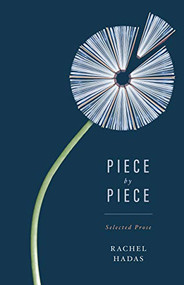Piece by Piece (Selected Prose) by Rachel Hadas, 9781589881556