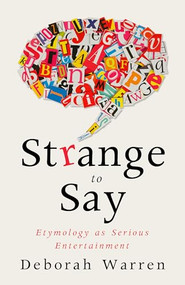 Strange to Say (Etymology as Serious Entertainment) by Deborah Warren, 9781589881570