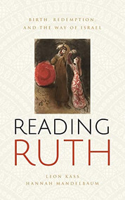 Reading Ruth (Birth, Redemption, and the Way of Israel) by Leon Kass, Hannah Mandelbaum, 9781589881587