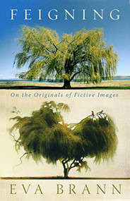 Feigning (On the Originals of Fictive Images) by Eva Brann, 9781589881617