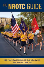 The NROTC Guide by Peter H. Daly, Brendan Cordial, Micah Murphy, 9781682475003